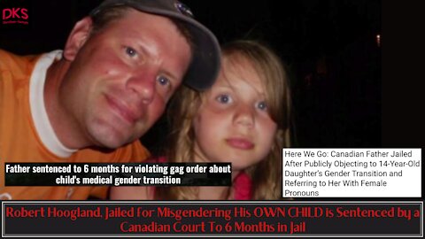 Robert Hoogland, Jailed for Misgendering His OWN CHILD is Sentenced by a Canadian Court To Jail Time