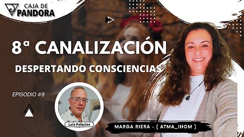 8ª Canalización. Despertando Consciencias con Marga Riera (Atma_Ihom)