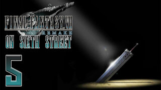 Final Fantasy VII Remake on 6th Street Part 5