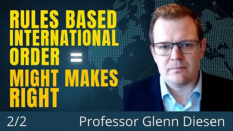 International Law DOES NOT KNOW a "Rules Based International Order" | Professor Glenn Diesen (2/2)