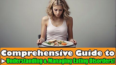 Comprehensive Guide to Understanding & Managing Eating Disorders