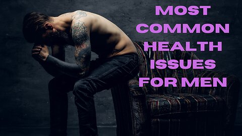 Most Common Health Issues for Men