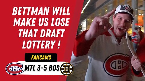 BETTMAN WILL MAKE US LOSE THAT DRAFT LOTTERY ! | MTL 3-5 BOS | FANCAM