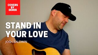 STAND IN YOUR LOVE - JOSH BALDWIN//COVERS BY DEREK