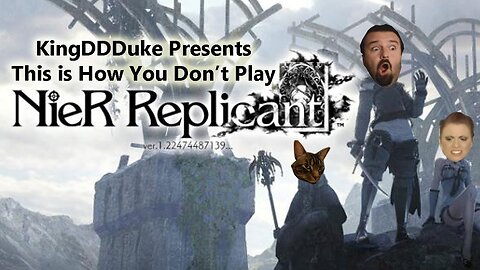This is How You Don't Play Nier Replicant - Route A Remastered - KingDDDuke - TiHYDP #8