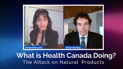 What is Health Canada Doing to Natural Products? with Shawn Buckley