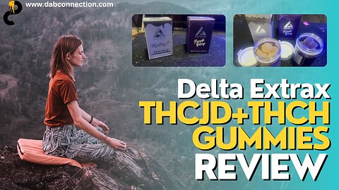 Delta Extrax THCjd+THCH Gummies Review - Delightfully Effective