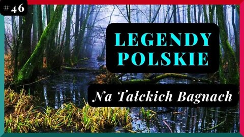 POLSKIE LEGENDY - TAŁCKIE MOCZARY | Miłość, bagna i Krzyżacy - Podcast #46