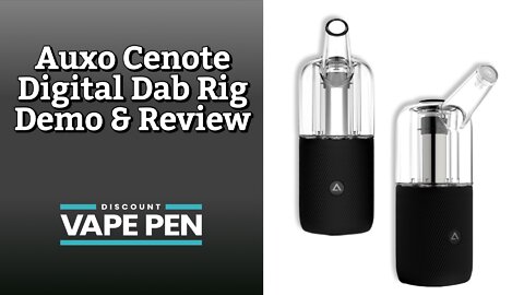 Auxo Cenote Digital Dab Rig Demo & Review