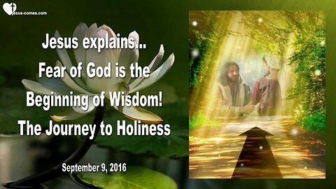 Sep 9, 2016 ❤️ Jesus explains the Journey to Holiness ... Fear of God is the Beginning of Wisdom