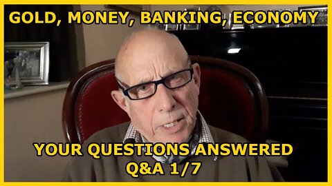 Your Questions Answered! Money, Gold, Banking, Economy Q&A 1/7