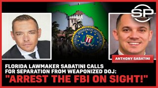 Florida Lawmaker Sabatini: "Arrest the FBI On SIGHT!"