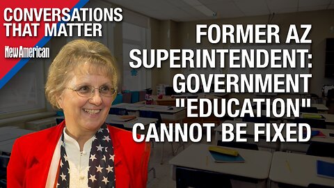 Conversations That Matter | Government "Education" Cannot be Fixed: Former AZ Superintendent