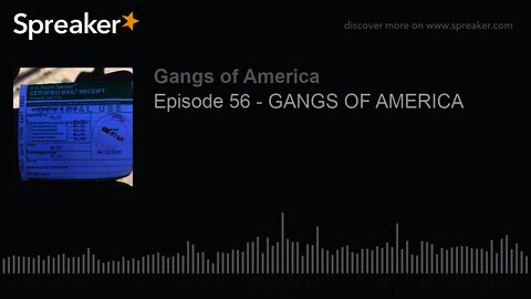 Episode 56 - GANGS OF AMERICA