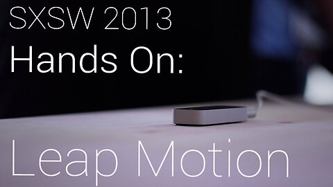 Leap Motion Hands On at SXSW 2013