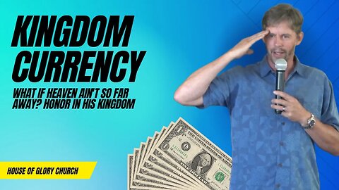 Kingdom Currency (What if Heaven Ain't so Far Away?) | Pastor Kevin Hill | House of Glory Church