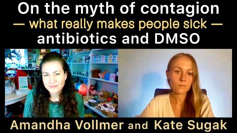 Interview with Amandha Vollmer - Myth of contagion, what makes people sick, antibiotics and DMSO