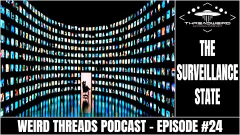 THE SURVEILLANCE STATE |Weird Threads Podcast #24