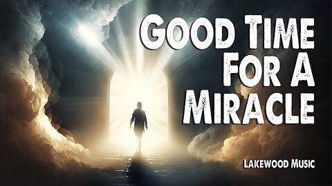 Good Time For A Miracle | Lakewood Music (Worship Lyric Video)