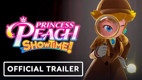 Princess Peach: Showtime! - Official 'Play Like a Princess' Trailer