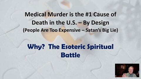 Medical Murder is the #1 Cause of Death in the U.S. – By Design (People Are Too Expensive – Satan’s Big Lie) - Part 4: Why? The Esoteric Spiritual Battle
