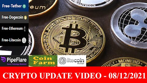 Crypto Update Video - 08/12/2021 - Free-Dogecoin! Free-Tether! LTCMiner! Pipeflare! and More!!!