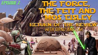 The Force, The Fett & Mos Eisley: Return of The Review with Brad & Zak Episode 2