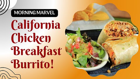 Start Your Day Right - California Chicken Breakfast Burrito!