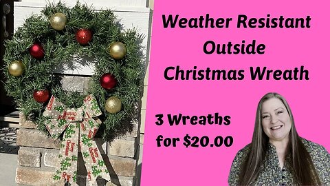 Weather Resistant Christmas Wreath DIY/3 Christmas Wreaths for $20.00/Outside Christmas Decor DIY