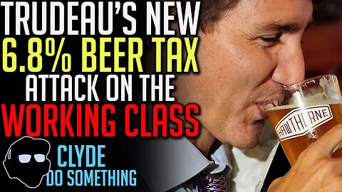 Will Trudeau's New - 6.3% BEER TAX - Break the Bank for Average Canadians?