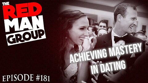 Achieving Authentic Mastery in Dating | The Red Man Group Ep. 181