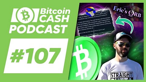 The Bitcoin Cash Podcast #107 Eric Wall Orb Response Response