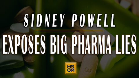 Sidney Powell Exposes Big Pharma Lies