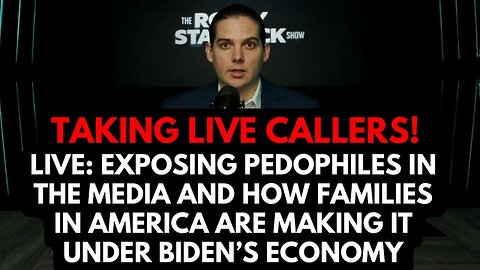 Live: Exposing pedophiles in the media & how families in America are making it under Biden's economy