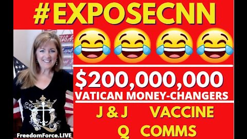 04-15-21   #EXPOSECNN VERITAS! VATICAN $200M MONEY-CHANGERS, J&J VACCINE COMMS