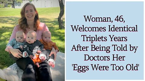 A Woman Welcomes Identical Triplets Years After Being Told by Doctors Her 'Eggs Were Too Old'