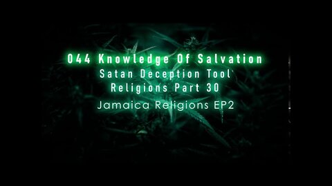 044 Knowledge Of Salvation - Satan Deception Tool - Religions Part 30 Jamaica Religions EP2