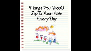 9 Things You Should Say to Your Kids Every Day