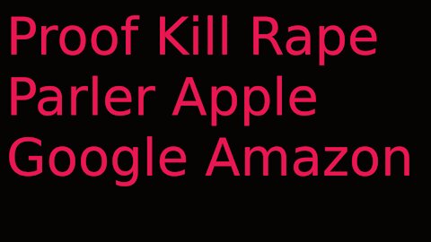 Proof Kill Rape Parler Apple Google Amazon