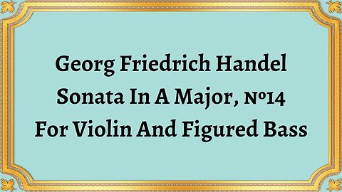 Georg Friedrich Handel Sonata In A Major, №14 For Violin And Figured Bass