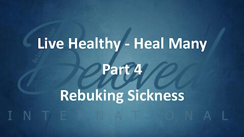 Live Healthy - Heal Many (part 4) "Rebuking Sickness"