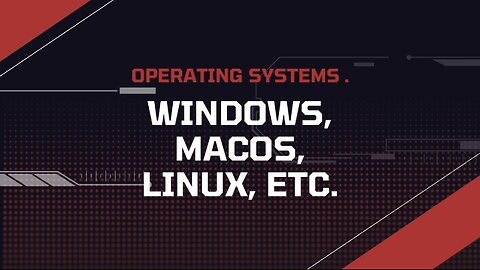 Operating Systems: Windows, macOS, Linux, etc.
