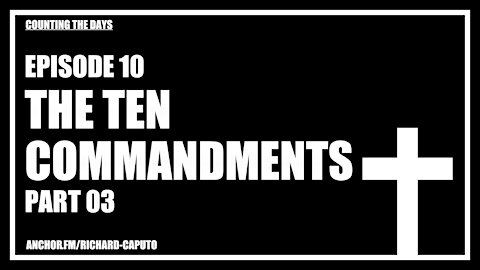Episode 10 - The Ten Commandments - Part 03
