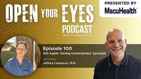 Ep 100 - Jeffrey Levenson, M.D. "100 Again: Saving Centenarians' Eyesight"