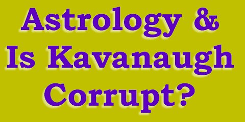 Astrology & Is SCOTUS Kavanaugh Corrupt?