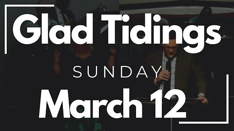 Glad Tidings Flint • Sunday Service • March 12,2023