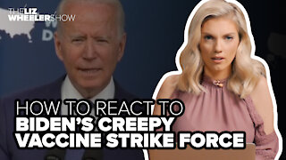 How to react to Biden’s creepy vaccine strike force