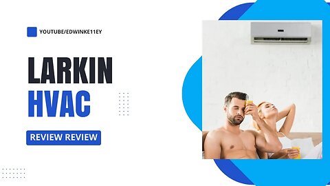 Unveiling the Excellence: Larkin HVAC Company Review & Testimonial