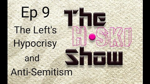 Ep 9 The Left's Hypocrisy & anti-Semitism