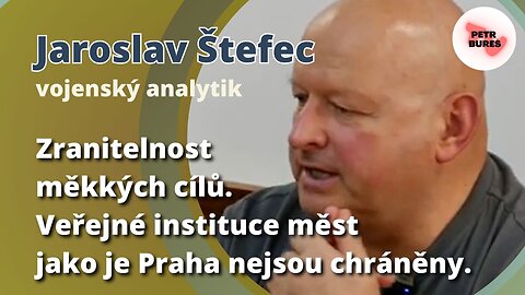 Jaroslav Štefec: Zranitelnost měkkých cílů. Veřejné instituce měst jako je Praha nejsou chráněny.